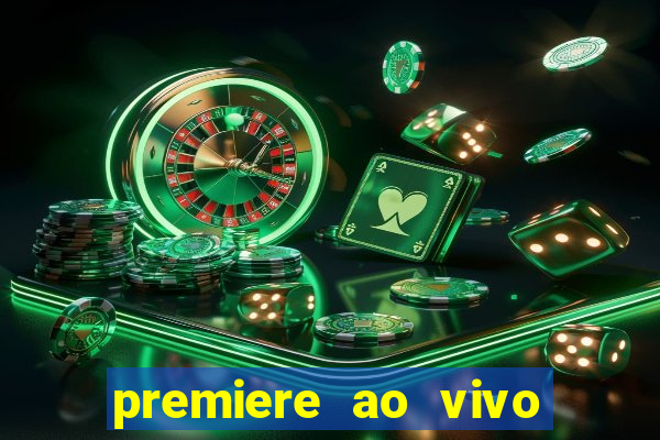 premiere ao vivo hoje gratis